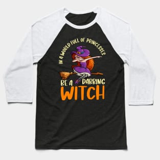 In a world full of princesses be a dabbing witch Baseball T-Shirt